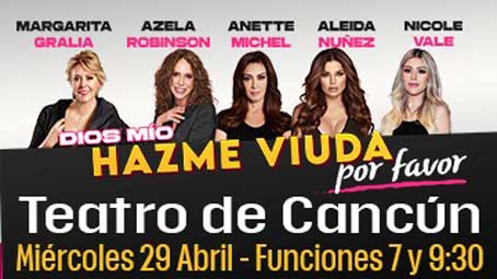 Dios Mío Hazme Viuda Por Favor – Cancún